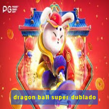 dragon ball super dublado